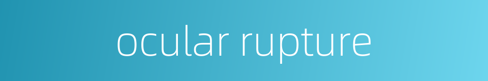 ocular rupture的同义词