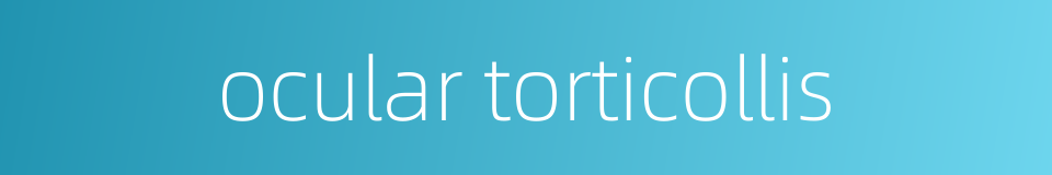 ocular torticollis的同义词