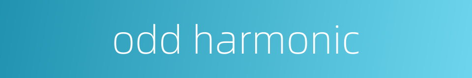 odd harmonic的同义词