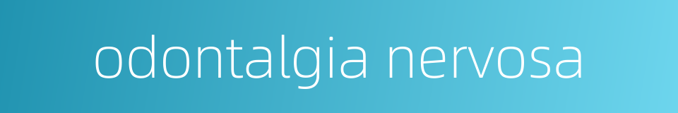 odontalgia nervosa的同义词