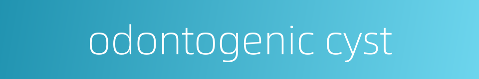 odontogenic cyst的同义词