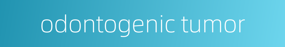 odontogenic tumor的同义词