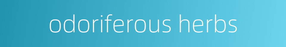 odoriferous herbs的同义词