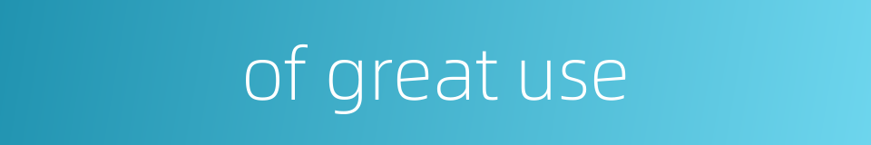 of great use的同义词