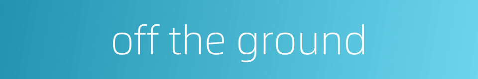 off the ground的同义词