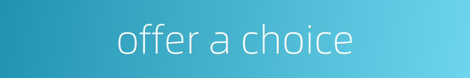 offer a choice的同义词