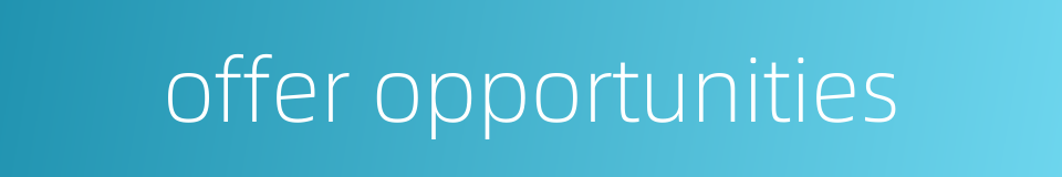 offer opportunities的同义词