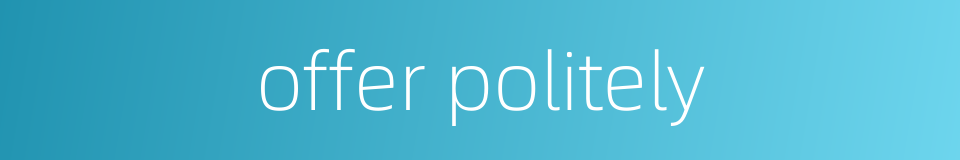 offer politely的同义词