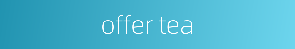 offer tea的同义词