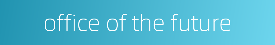 office of the future的同义词