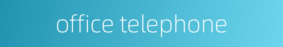 office telephone的同义词