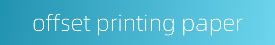 offset printing paper的同义词