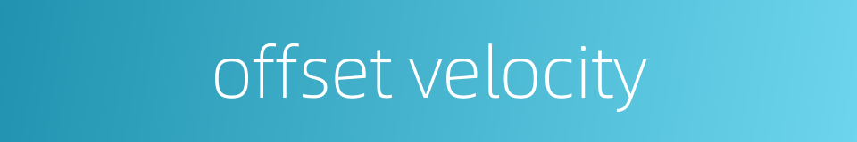 offset velocity的同义词
