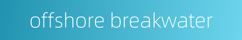 offshore breakwater的同义词