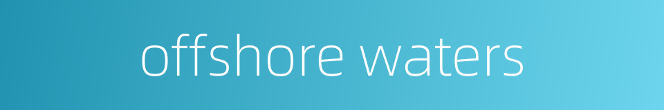 offshore waters的同义词