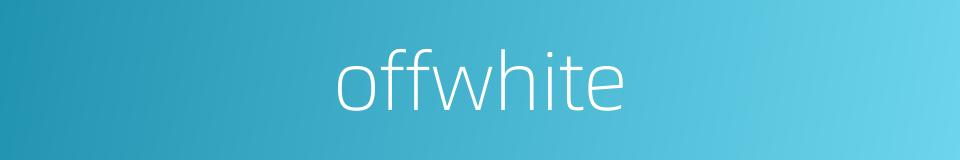 offwhite的同义词