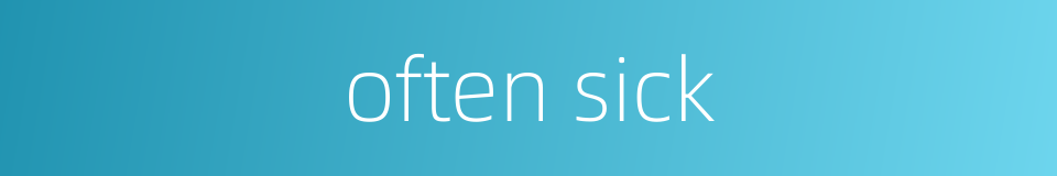 often sick的同义词