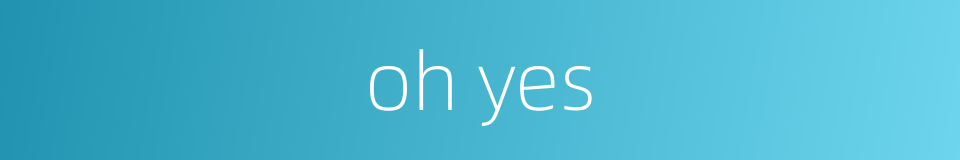 oh yes的同义词