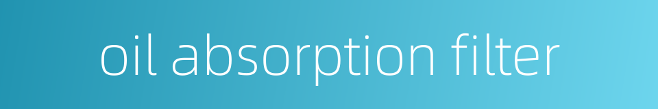 oil absorption filter的同义词