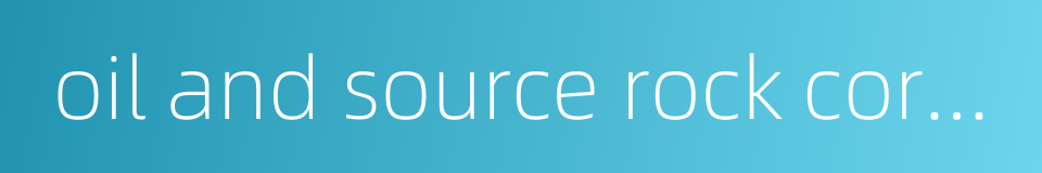 oil and source rock correlation的同义词