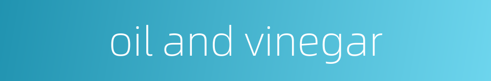 oil and vinegar的同义词