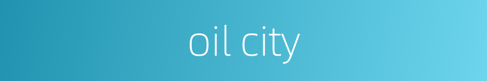 oil city的同义词