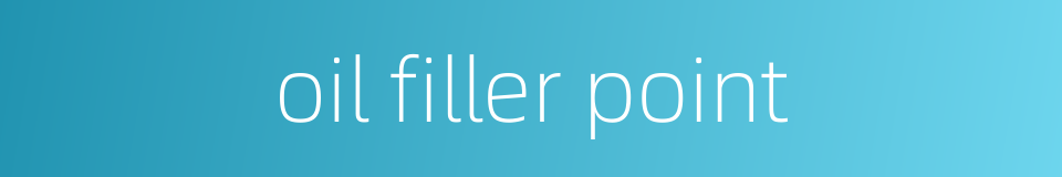 oil filler point的同义词