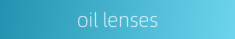 oil lenses的同义词