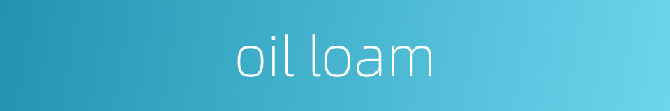 oil loam的同义词