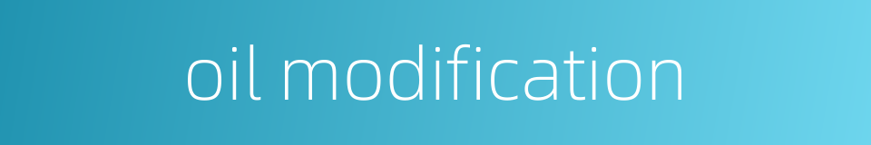 oil modification的同义词