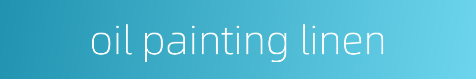 oil painting linen的同义词