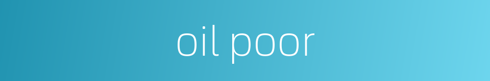 oil poor的同义词