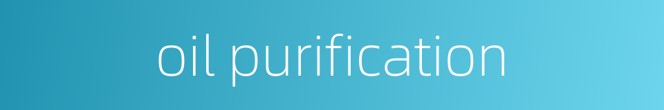 oil purification的同义词