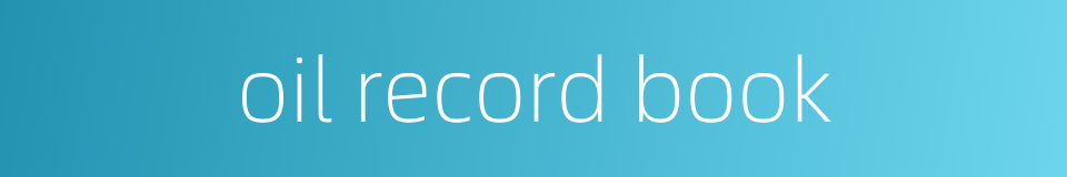oil record book的同义词