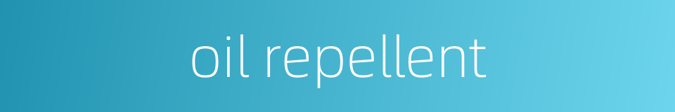 oil repellent的同义词