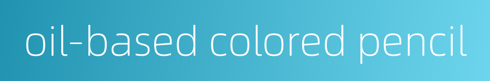 oil-based colored pencil的同义词