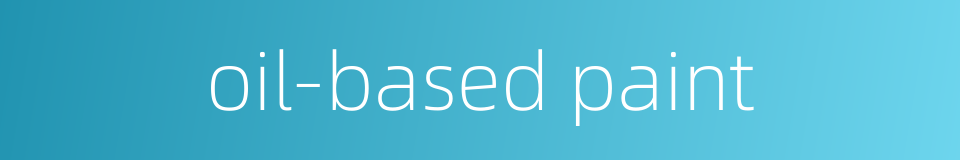 oil-based paint的同义词