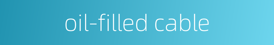 oil-filled cable的同义词