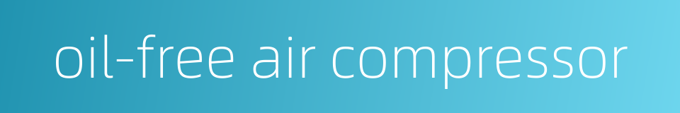 oil-free air compressor的同义词