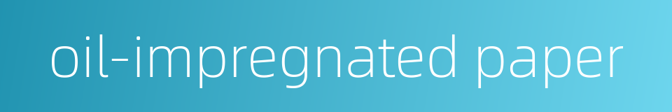 oil-impregnated paper的同义词