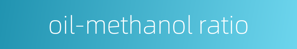 oil-methanol ratio的同义词