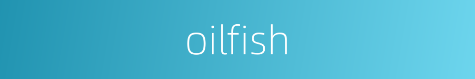 oilfish的同义词