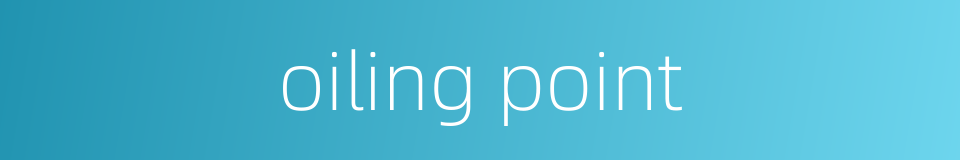oiling point的同义词