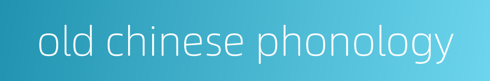 old chinese phonology的同义词