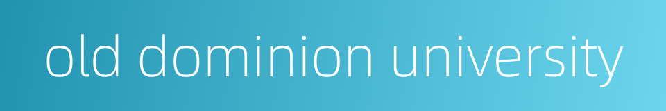 old dominion university的同义词