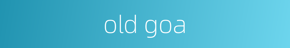 old goa的同义词