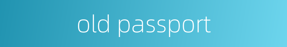 old passport的同义词