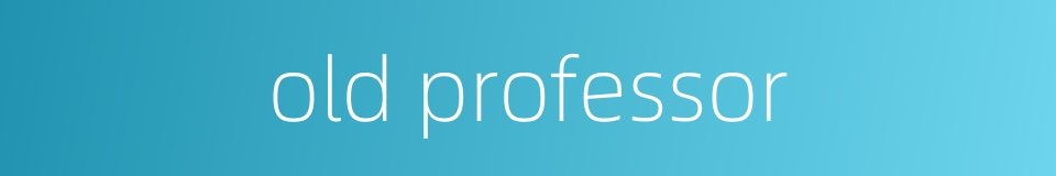 old professor的同义词