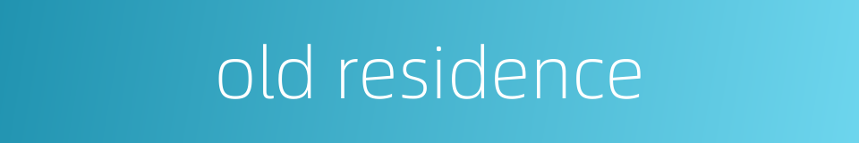 old residence的同义词