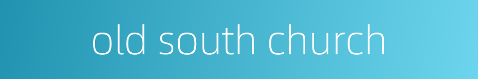 old south church的同义词